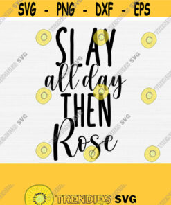 Slay All Day Then Rose SVG Cut File Wine Svg Rose Svg Funny Quotes Sayings Svg Files for CricutCutting File Commercial Use Vector Art Design 906