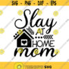 Slay At Home Mom Svg Mothers Day Svg Mom Life Svg Mom Svg Mother Svg Mama Svg Silhouette Cricut Cutting Files svg dxf eps png. .jpg