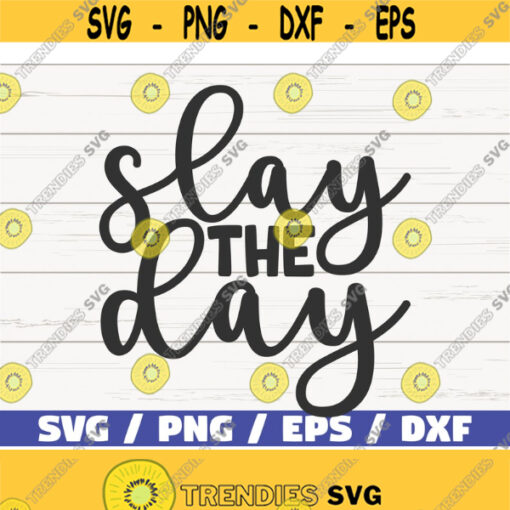 Slay The Day SVG Cut File Cricut Commercial use Instant Download Silhouette Clip art Inspirational SVG Design 859