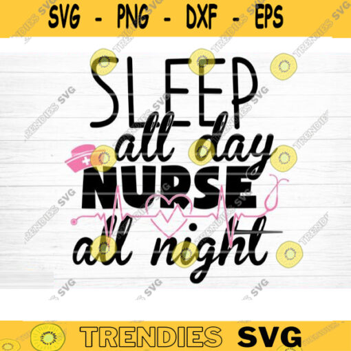 Sleep All Day Nurse All Night Svg File Sleep All Day Nurse All Night Printable Vector Clipart Funny Nurse Quote Svg Nurse Life Svg Design 683 copy