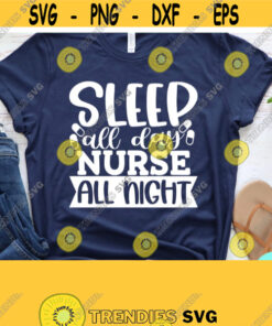 Sleep All Day Nurse All Night Svg Nurse Life Svg Funny Quotes Svg Dxf Eps Png Silhouette Cricut Cameo Digital Night Shift Nurse Design 423