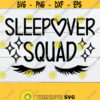 Sleepover Squad Sleepover svg Slumber Party svg Friends SVG Sleepover Squad svg Sleepover Birthday Sleepover Party Silhouette Cricut Design 1767