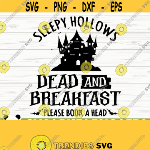 Sleepy Hollows Dead And Breakfast Please Book A Head Halloween Quote Svg Halloween Svg Horror Svg Fall Svg October Svg Halloween Dxf Design 763