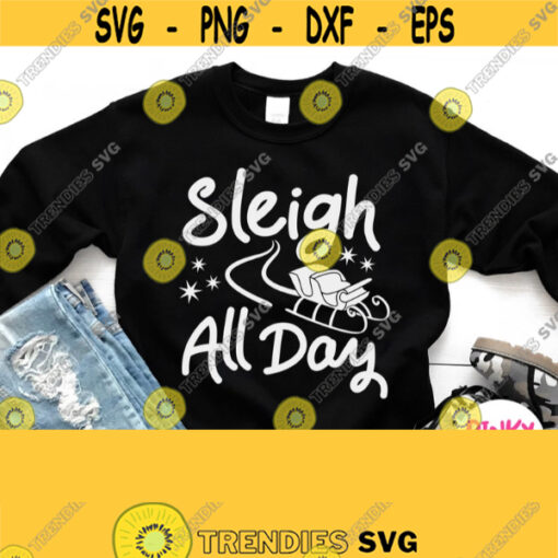Sleigh All Day Svg Winter Shirt Svg White Christmas Svg File for Printer Vinyl Cutting Machine Cricut Silhouette Iron on Transfer Png Design 868