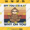 Sloth Eff You See Kay Why Oh You Vintage Svg Png