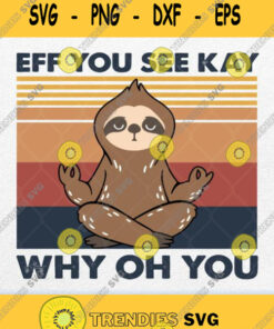 Sloth Eff You See Kay Why Oh You Vintage Svg Png Svg Cut Files Svg Clipart Silhouette Svg Cricut