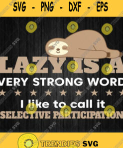 Sloth Lazy Very Strong Word I Like Call It Selective Participation Svg Svg Cut Files Svg Clipart