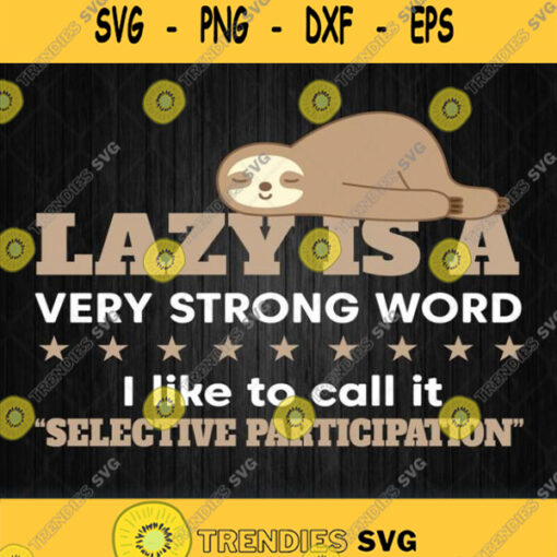 Sloth Lazy Very Strong Word I Like Call It Selective Participation Svg