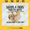 Sloths And Tacos Svg Make Me Happy Svg Human Make My Head Hurt Svg