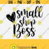 Small Shop Boss Svg Boss Svg Shop Svg Work at Home Svg Girl Boss Cut File Adult Svg Png Eps Dxf Pdf Vector File Digital Design 293