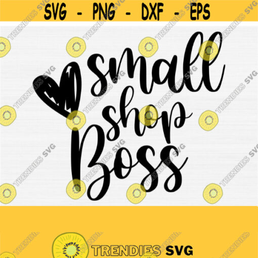 Small Shop Boss Svg Boss Svg Shop Svg Work at Home Svg Girl Boss Cut File Adult Svg Png Eps Dxf Pdf Vector File Digital Design 293