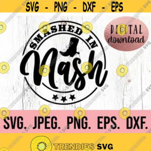 Smashed In Nash SVG Lets Get Nashty Nash Bash PNG Nashville Bachelorette Shirt Nashty Bride SVG Cricut Cut File Instant Download Design 277