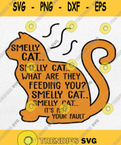 Smelly Cat What Are They Feeding You Its Not Your Fault Svg Png Silhouette Svg Cut Files Svg Cli