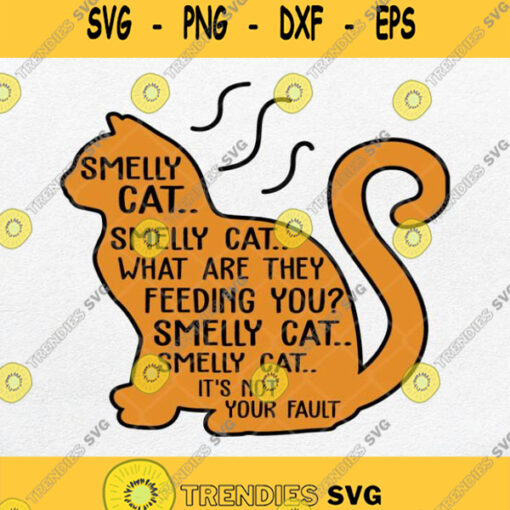 Smelly Cat What Are They Feeding You Its Not Your Fault Svg Png Silhouette