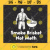Smoke Brisket Not Meth SVG BBQ Restaurant SVG Funny BBQ Saying SVG Cutting Files Vectore Clip Art Download Instant