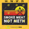 Smoke Meat Brisket Not Meth Quote BBQ Gift Home Cook Gifts PNG File Download Cutting Files Vectore Clip Art Download Instant