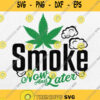 Smoke Now And Later Svg Cannabis Weed Svg Png Dxf Eps