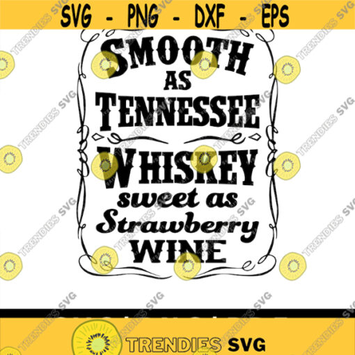 Smooth as Tennessee Whiskey SVG PNG PDF Cricut Silhouette Cricut svg Silhouette svg sweet as wtrawberry wine svg Whiskey svg Design 1942