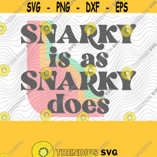 Snarky Is As Snarky Does SVG PNG Print Files Sublimation Cameo Cricut Sassy Humor Adult Humor Petty Sarcastic Sarcasm Mama Funny Design 417