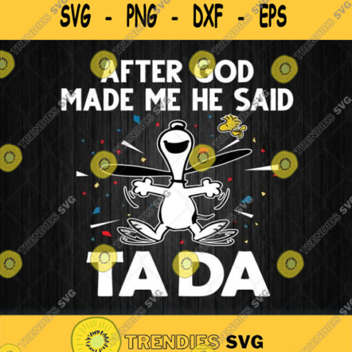 Snoopy And Woodstock After God Made Me He Said Ta Da Svg Png