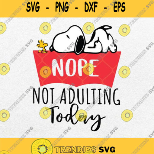Snoopy And Woodstock Nope Not Adulting Today Svg Png Clipart