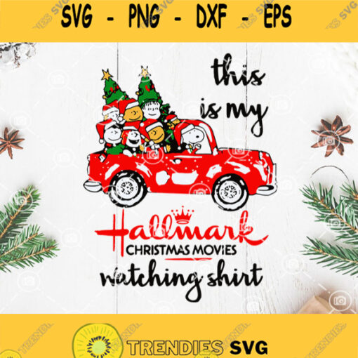 Snoopy Christmas Hallmark Svg This Is My Hallmark Christmas Movies Watching Shirt Svg Truck Christmas Tree Svg Christmas Family Svg Cartoon Svg