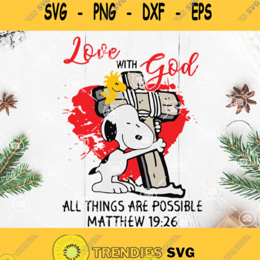 Snoopy Love With God All Things Are Possible Matthew 1926 Svg Snoopy Svg