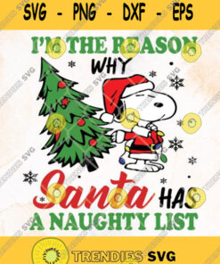 Snoopy Santa Im The Reason Why Santa Has A Naughty List Merry Christmas