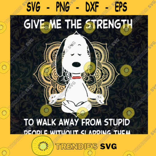 Snoopy Yoga Give Me The Strength To Walk Away Form Stupid People Without Slapping Them SVG PNG EPS DXF Silhouette Cut Files For Cricut Instant Download Vector Download Print File