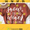 Snow Is Failling Wine is Calling Svg Winter Svg Funny Winter Svg Quotes Svg For Shirts Christmas Svg Cut File Instant Download Cricut Design 270