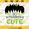 So Franken Cute Svg Halloween Svg Frankenstein Svg Monster Svg Boy Halloween Svg silhouette cricut cut files svg dxf eps png. .jpg