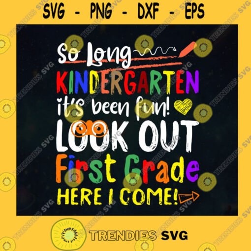 So Long Kindergarten Look Out 1st Grade Here I Come Graduate Day Last Day Of Kindergarten SVG Digital Files Cut Files For Cricut Instant Download Vector Download Print Files