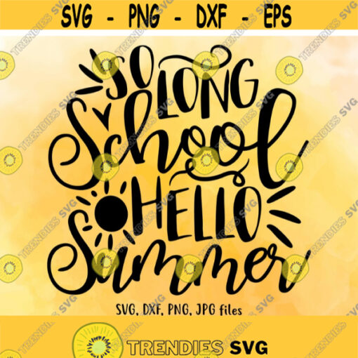 So Long School Hello Summer SVG Teacher SVG Teacher Vacation svg Teacher Life svg Summer shirt design Teacher Last Day of school svg Design 455