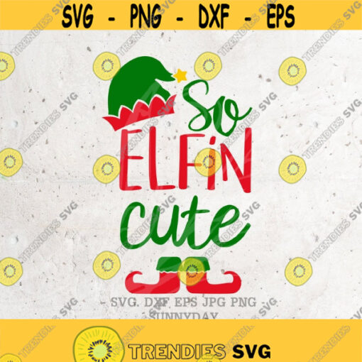 So elfin cute Christmas SVG File DXF Silhouette Print Vinyl Cricut Cutting SVG T shirt Design Decal elf Svg elf shirtJust so Elfin Cute Design 434