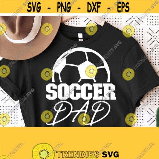 Soccer Dad Svg Soccer Dad Shirt Svg Soccer Svg Cricut Cut File Soccer Fan Daddy Svg Soccer Shirt Print Vector Clipart Commercial Use Design 1395