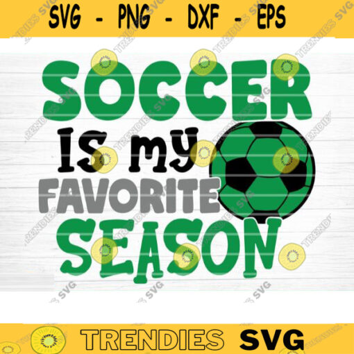 Soccer Is My Favorite Season SVG Cut File Soccer SVG Bundle Soccer Life SVG Vector Printable Clip Art Soccer Mom Dad Sister Shirt Svg Design 1379 copy