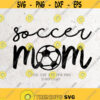 Soccer Mom Svg File DXF Silhouette Print Vinyl Cricut Cutting SVG T shirt Design Soccer svgSoccer Mom ShirtSprosportsSoccer life shirt Design 299