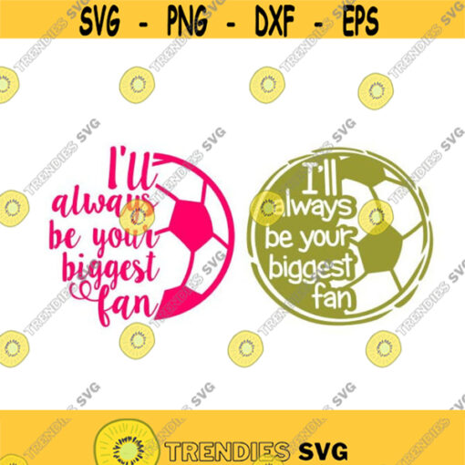 Soccer Player Ill always be your biggest fan SVG PNG DXF eps Designs Cameo File Silhouette Design 525