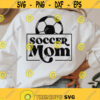 Soccer mom svg Soccer svg Soccer ball svg Soccer mom shirt svg Sports shirt svg Football mom svg Sport mom svg Png dxf Cut File Cricut Design 466