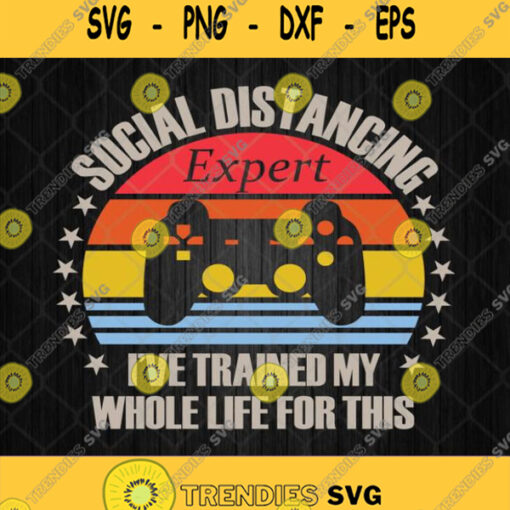 Social Distancing Expert Ive Trained My Whole Life For This Svg Png Dxf Eps