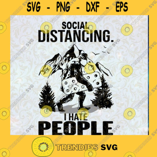 Social Distancing I Hate People SVG Bigfoot SVG Hate People SVG Social Distance SVG Cut Files For Cricut Instant Download Vector Download Print Files