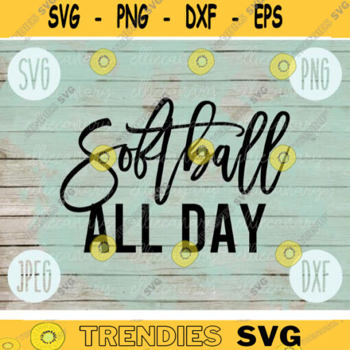 Softball All Day svg png jpeg dxf cutting file Softball Baseball Commercial Use Vinyl Cut File Mom Dad Parent Wife Coach 972