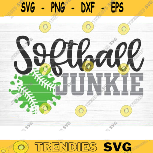Softball Junkie SVG Cut File Vector Printable Clipart DXF file Softball Mom Svg Softball Shirt Svg Softball Fan Svg Love Softball Svg Design 889 copy
