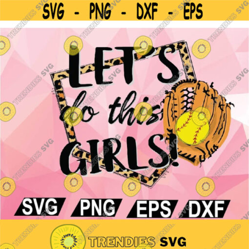 Softball Lets do this Girls Leopard Print Gift for Softball Player Softball Lovers Svg Files for Cricut Png Dxf Epsfile digital Design 84