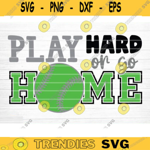 Softball Play Hard Or Go Home SVG Cut File Vector Printable Clipart DXF file Softball Mom Svg Softball Shirt Svg Softball Fan Svg Design 864 copy