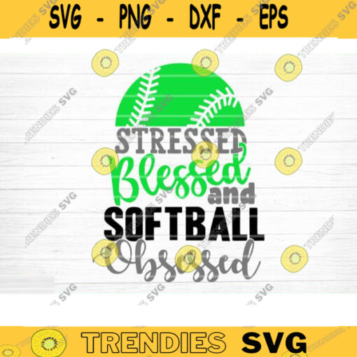 Softball Stressed Blessed Obsessed SVG Cut File Vector Printable Clipart DXF file Softball Mom Svg Softball Shirt Svg Softball Fan Svg Design 1079 copy
