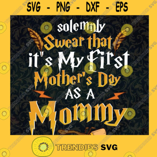 Solemnly Swear Svg Its My First Mothers Day Svg Harry Potter Font Svg Svg File For Cricut