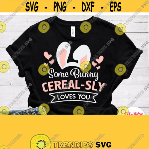 Some Bunny Cereal Sly Loves You Svg Cute Easter Shirt Svg Baby Kid Boy Girl Mom Dad Design for Cricut Silhouette Iron on Heat Press Design 171