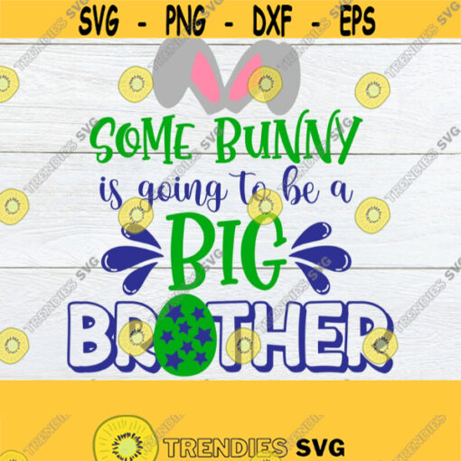 Some Bunny Is Going To Be A Big Brother Easter Baby Announcement Easter Easter svg Big Brother Announcement Easter Big Brother svg Design 245
