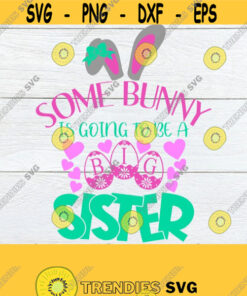 Some Bunny Is Going To Be A Big Sister Easter Baby Announcement Easter Big Sister Announcement Big Sister Announcement Easter SVG SVG Design 289